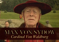 Max Von Sydow as Cardinal Von Waldburg