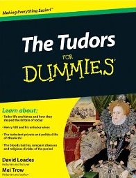 Tudors for Dummies by D. Loades & M. Trow