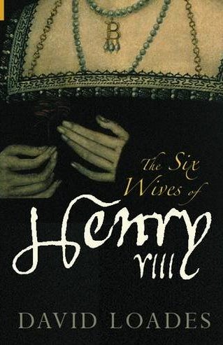 The Six Wives of Henry VIII by David Loades