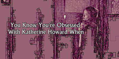 Katherine Howard - Obsessed