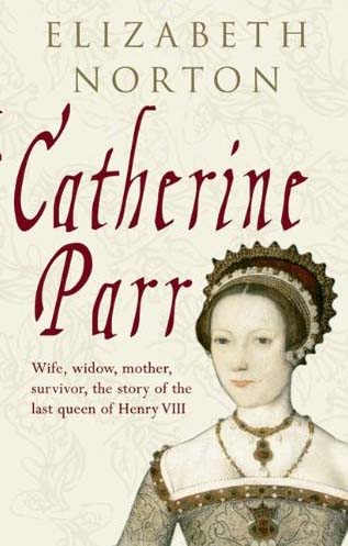 Catherine Parr by Elizabeth Norton