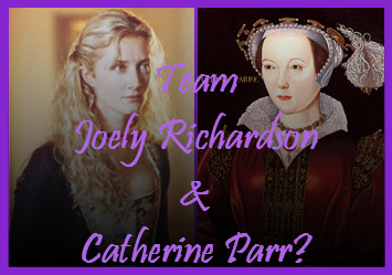 Team Joely Richardson and Catherine Parr?