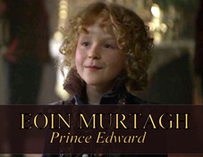 Eoin Murtagh as Prince Edward