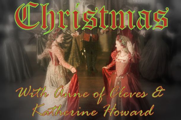 Christmas with Anne of Cleves and Katherine Howard