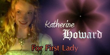 Katherine Howard For First Lady - made by theothertudorgirl