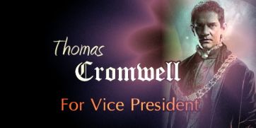Thomas Cromwell For Vice President - made by theothertudorgirl