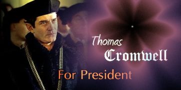 Thomas Cromwell For President - made by theothertudorgirl