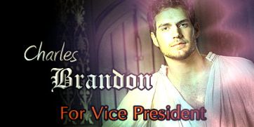 Charles Brandon For Vice President - made by theothertudorgirl