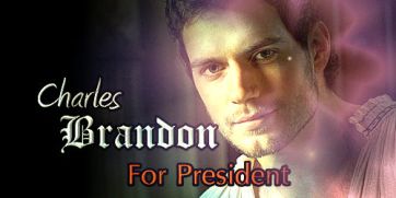 Charles Brandon For President - made by theothertudorgirl